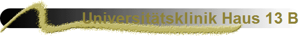 Universit�tsklinik Haus 13 B